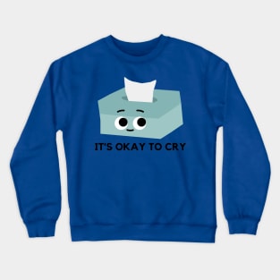 It's Okay To Cry Crewneck Sweatshirt